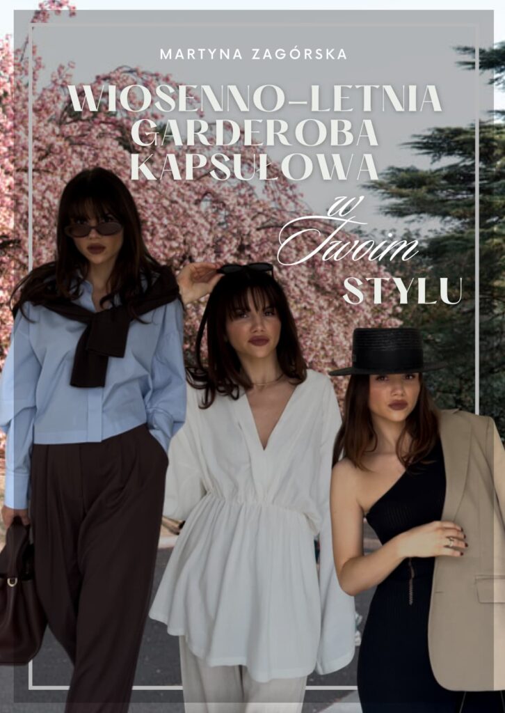 Wiosenno-letnia garderoba kapsułowa w Twoim stylu