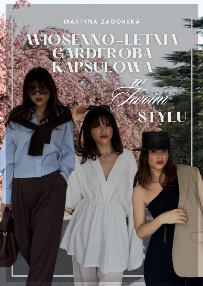 Wiosenno-letnia garderoba kapsułowa w Twoim stylu